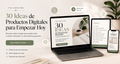 30 Ideas de Productos Digitales para Empezar Hoy !